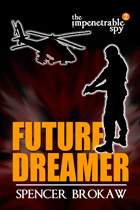 The Impenetrable Spy: Future Dreamer, by Spencer Brokaw (Book 2)