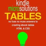 Kindle MICRO Solutions: Creating eBook Tables using HTML and CSS (Primer) (Kindle Formatting Solutions)